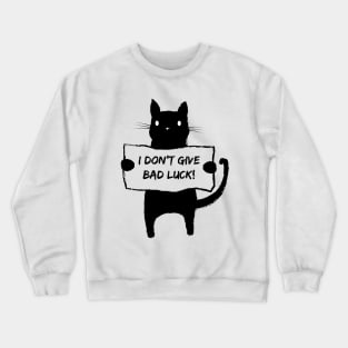 I don't give bad luck. Crewneck Sweatshirt